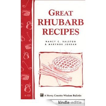 Great Rhubarb Recipes: Storey's Country Wisdom Bulletin A-123 (Storey Country Wisdom Bulletin, a-123) (English Edition) [Kindle-editie]