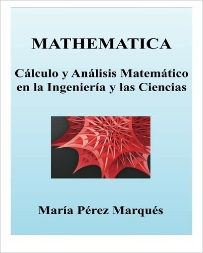 Mathematica. Calculo y Analisis Matematico En La Ingenieria y Las Ciencias