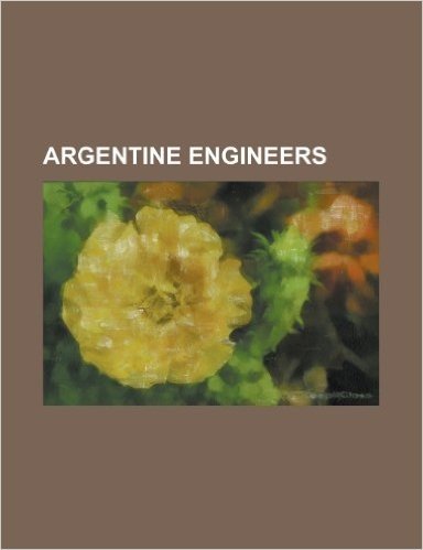 Argentine Engineers: Pedro Benoit, Luis Huergo, Livio Dante Porta, Agust N Rossi, Roberto Iglesias, Francisco Salamone, Jorge Newbery