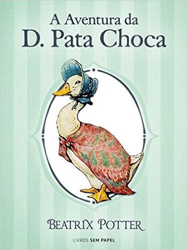 A Aventura da D. Pata Choca (Coleção Beatrix Potter Livro 12)