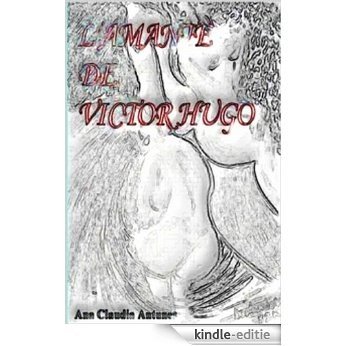 L'Amante de Victor Hugo (French Edition) [Kindle-editie]