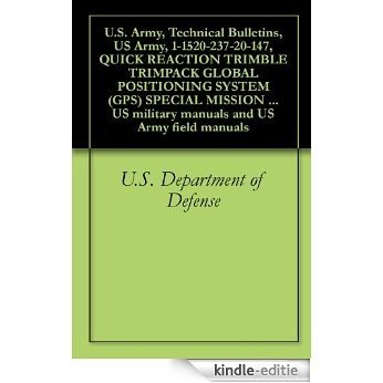 U.S. Army, Technical Bulletins, US Army, 1-1520-237-20-147, QUICK REACTION TRIMBLE TRIMPACK GLOBAL POSITIONING SYSTEM (GPS) SPECIAL MISSION INSTALLATION, ... and US Army field manuals (English Edition) [Kindle-editie]