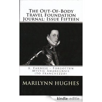 The Out-Of-Body Travel Foundation Journal: Issue Fifteen: A. Farnese - Forgotten Mystic Amaneunsis (to Franchezzo) (English Edition) [Kindle-editie]