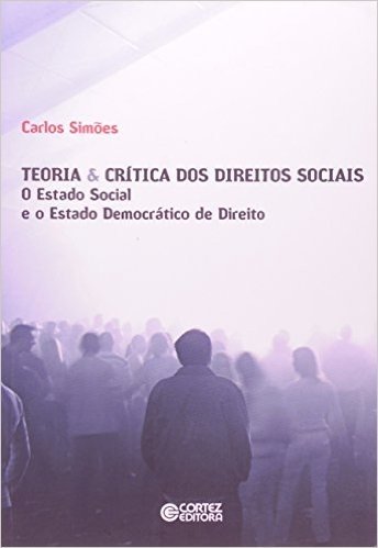 Teoria & Crítica dos Direitos Sociais. O Estado Social e o Estado Democrático de Direito