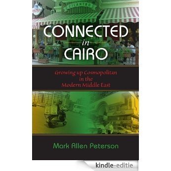 Connected in Cairo: Growing up Cosmopolitan in the Modern Middle East (Public Cultures of the Middle East and North Africa) [Kindle-editie]