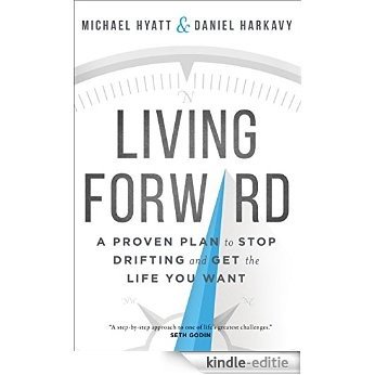 Living Forward: A Proven Plan to Stop Drifting and Get the Life You Want [Kindle-editie]