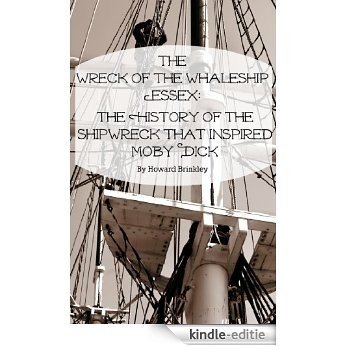 The Wreck of the Whaleship Essex: The History of the Shipwreck That Inspired Moby Dick (English Edition) [Kindle-editie]