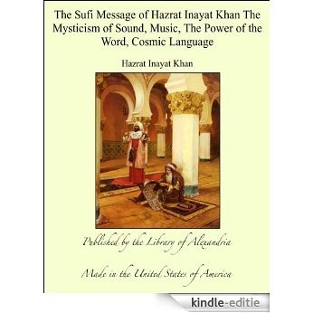 The Sufi Message of Hazrat Inayat Khan The Mysticism of Sound, Music, The Power of the Word, Cosmic Language [Kindle-editie]
