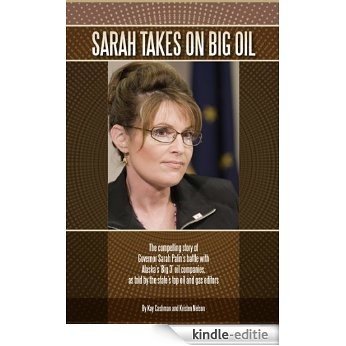 Sarah takes on Big Oil (The compelling story of Governor Sarah Palin's battle with Alaska's 'Big 3' oil companies. Book 1) (English Edition) [Kindle-editie]