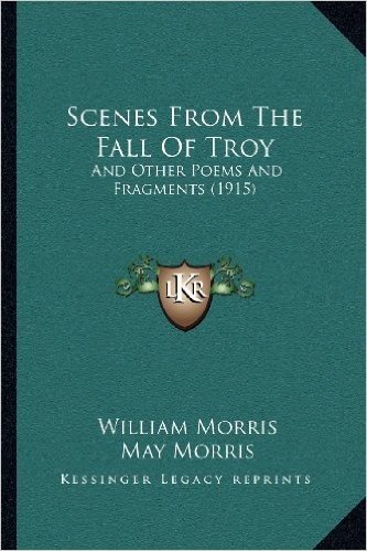 Scenes from the Fall of Troy: And Other Poems and Fragments (1915)