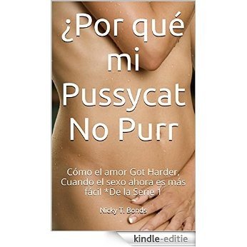 ¿Por qué mi Pussycat No Purr: Cómo el amor Got Harder, Cuando el sexo ahora es más fácil    *De la Serie 1 (Series) (Spanish Edition) [Kindle-editie]