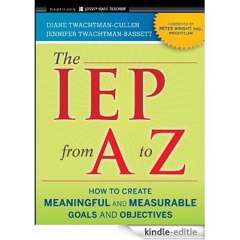 The IEP from A to Z: How to Create Meaningful and Measurable Goals and Objectives [Kindle-editie]