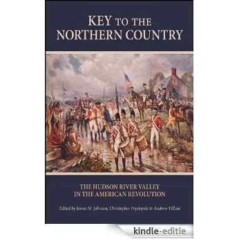 Key to the Northern Country: The Hudson River Valley in the American Revolution (SUNY series, An American Region:  Studies in the Hudson Valley) [Kindle-editie]