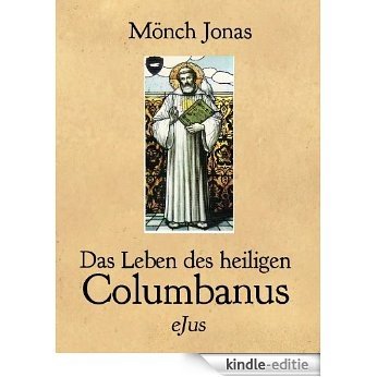 Das Leben des heiligen Columbanus (MONUMENTA GERMANIAE 4) (German Edition) [Kindle-editie]