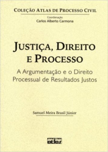 Justiça, Direito e Processo. A Argumentação e o Direito Processual de Resultados Justos