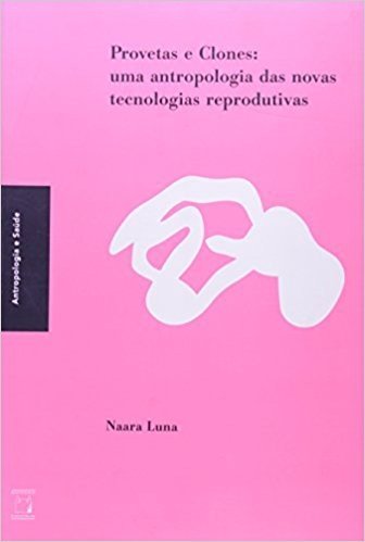 Provetas E Clones - Uma Antropológia Das Novas Tecnologias Reprodutivas