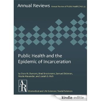 Public Health and the Epidemic of Incarceration (Annual Review of Public Health Book 33) (English Edition) [Kindle-editie]