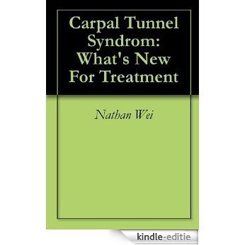 Carpal Tunnel Syndrom:  What's New For Treatment (English Edition) [Kindle-editie]
