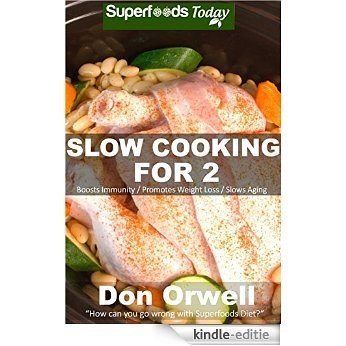 Slow Cooking for 2: Over 80 Quick & Easy Gluten Free Low Cholesterol Whole Foods Slow Cooker Meals full of Antioxidants & Phytochemicals (Natural Weight Loss Transformation Book 159) (English Edition) [Kindle-editie] beoordelingen