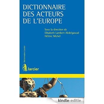 Dictionnaire des acteurs de l'Europe (Dictionnaires Larcier) (French Edition) [Kindle-editie]