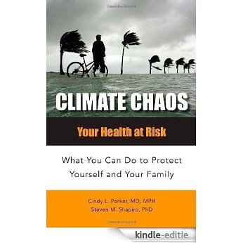 Climate Chaos: Your Health at Risk, What You Can Do to Protect Yourself and Your Family (Public Health) [Kindle-editie]