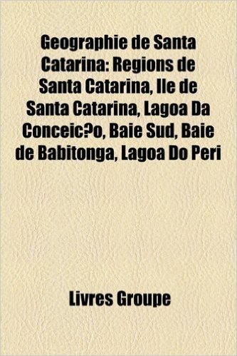 Geographie de Santa Catarina: Regions de Santa Catarina, Ile de Santa Catarina, Lagoa Da Conceicao, Baie Sud, Baie de Babitonga, Lagoa Do Peri