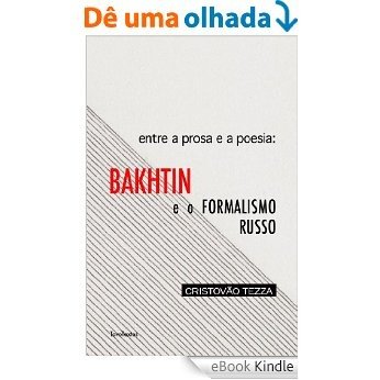 Entre a prosa e a poesia: Bakhtin e o formalismo russo [eBook Kindle]