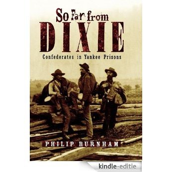 So Far from Dixie: Confederates in Yankee Prisons [Kindle-editie]