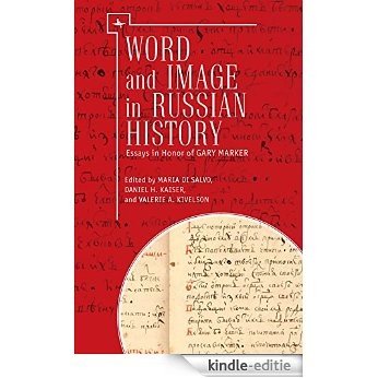 Word and Image in Russian History: Essays in Honor of Gary Marker (English Edition) [Kindle-editie]