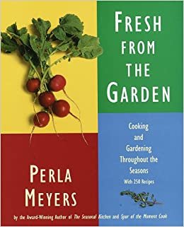 Fresh from the Garden: 250 Recipes That Celebrate Each Season's Beauty