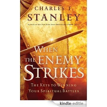 When the Enemy Strikes: The Keys to Winning Your Spiritual Battles (English Edition) [Kindle-editie]