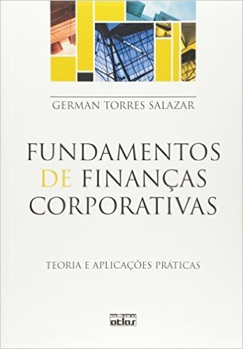 Fundamentos de Finanças Corporativas. Teoria e Aplicações Práticas