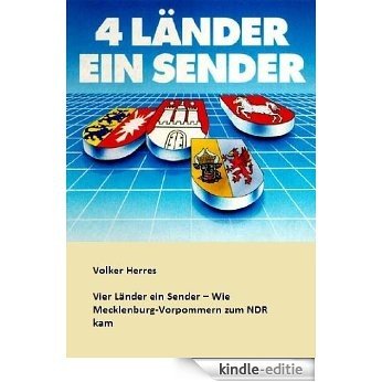 Vier Länder ein Sender - Wie Mecklenburg-Vorpommern zum NDR kam (German Edition) [Kindle-editie]