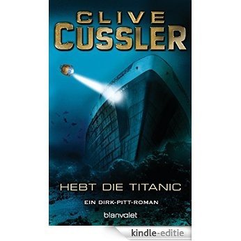 Hebt die Titanic (Die Dirk-Pitt-Abenteuer 3) (German Edition) [Kindle-editie]