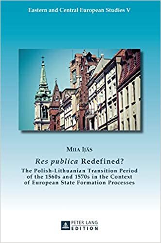 indir «Res publica» Redefined?: The Polish-Lithuanian Transition Period of the 1560s and 1570s in the Context of European State Formation Processes (Eastern and Central European Studies, Band 5)