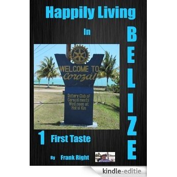 Happily Living in Belize  #1  First Taste (Belize and Beyond) (English Edition) [Kindle-editie]