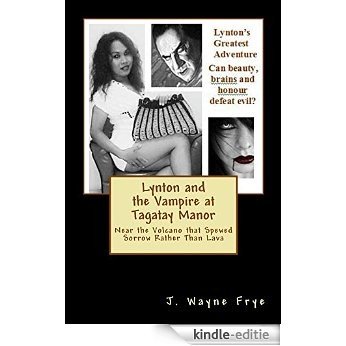 Lynton and the Vampire at Tagatay Manor: Near the Volcano that Spewed Sorrow Rather than Lava (Lynton Series Book 4) (English Edition) [Kindle-editie]
