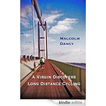A Virgin Discovers Long Distance Cycling: London Edinburgh London 2013 (English Edition) [Kindle-editie]