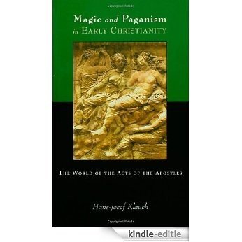 Magic and Paganism in Early Christianity: The World of the Acts of the Apostles [Kindle-editie]