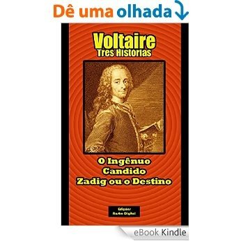 Voltaire - Três Histórias: O Ingênuo, Candido e Zadig ou o Destino [eBook Kindle]