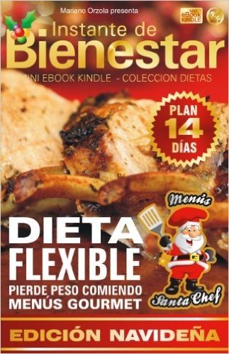DIETA FLEXIBLE - Pierde peso comiendo menús gourmet - Edición Navideña (Instante de BIENESTAR - Colección Dietas nº 65) (Spanish Edition)
