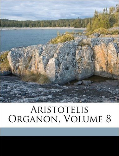 Aristotelis Organon, Volume 8