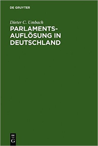 Parlamentsaufl Sung in Deutschland: Verfassungsgeschichte Und Verfassungsproze