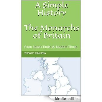 A Simple History - The Monarchs of Britain: From Saxon Times to Modern Times (English Edition) [Print Replica] [Kindle-editie]