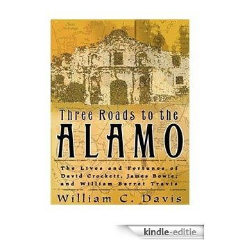 Three Roads to the Alamo [Kindle-editie]