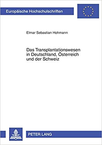 Das Transplantationswesen in Deutschland, Österreich und der Schweiz: Unter Einbeziehung ethischer und rechtspolitischer Aspekte (Europäische ... / Series 2: Law / Série 2: Droit, Band 3696)