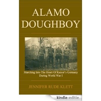 Alamo Doughboy: Marching into the Heart of Kaiser's Germany during World War I (English Edition) [Kindle-editie]