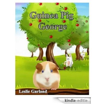 Guinea Pig George - A Happy Rhyming Children's Picture Book ( Bedtime and Young Readers) (A Happy Children's Picture Book Series 8) (English Edition) [Kindle-editie]
