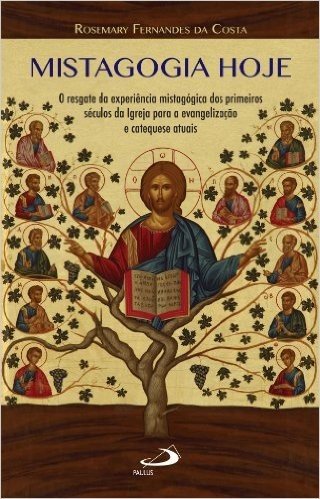 Mistagogia hoje: O resgate da experiência mistagógica dos primeiros séculos da Igreja para a evangelização e catequese atuais