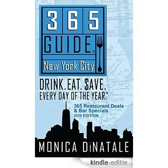 365 Guide New York City: Drink. Eat. $ave. Every Day of the Year. A Guide to New York City Restaurant Deals and Bar Specials. (English Edition) [Kindle-editie]